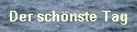Der schnste Tag