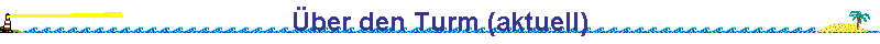 ber den Turm (aktuell)